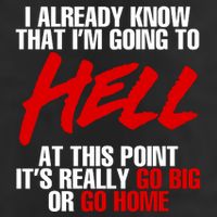 I Already Know That I’m Going To Hell At This Point It’s Really Go Big Or Go Hom Beanie