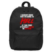 I Already Know That I’m Going To Hell At This Point It’s Really Go Big Or Go Hom 16 in Basic Backpack