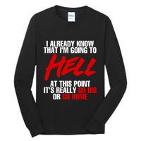 I Already Know That I’m Going To Hell At This Point It’s Really Go Big Or Go Hom Tall Long Sleeve T-Shirt