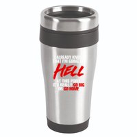 I Already Know That I’m Going To Hell At This Point It’s Really Go Big Or Go Hom 16oz Travel Tumbler