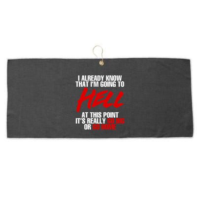 I Already Know That I’m Going To Hell At This Point It’s Really Go Big Or Go Hom Large Microfiber Waffle Golf Towel