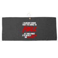 I Already Know That I’m Going To Hell At This Point It’s Really Go Big Or Go Hom Large Microfiber Waffle Golf Towel