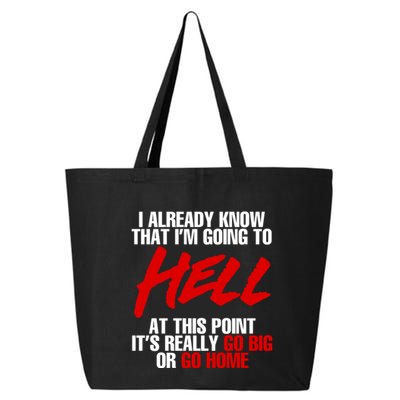 I Already Know That I’m Going To Hell At This Point It’s Really Go Big Or Go Hom 25L Jumbo Tote