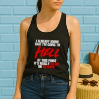 I Already Know That I’m Going To Hell At This Point It’s Really Go Big Or Go Hom Womens Tank Top