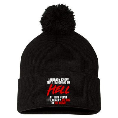 I Already Know That I’m Going To Hell At This Point It’s Really Go Big Or Go Hom Pom Pom 12in Knit Beanie
