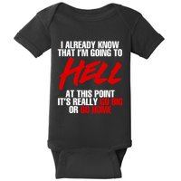 I Already Know That I’m Going To Hell At This Point It’s Really Go Big Or Go Hom Baby Bodysuit