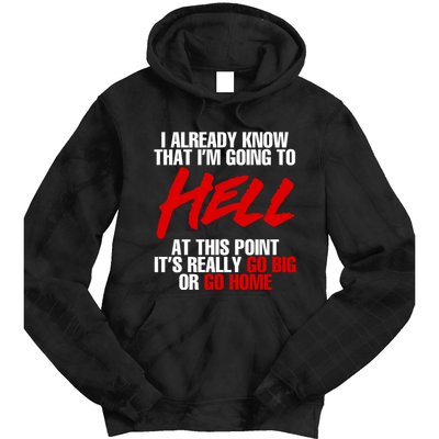 I Already Know That I’m Going To Hell At This Point It’s Really Go Big Or Go Hom Tie Dye Hoodie