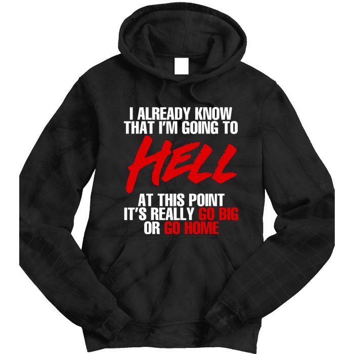 I Already Know That I’m Going To Hell At This Point It’s Really Go Big Or Go Hom Tie Dye Hoodie