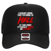 I Already Know That I’m Going To Hell At This Point It’s Really Go Big Or Go Hom Trucker Hat