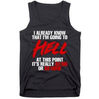 I Already Know That I’m Going To Hell At This Point It’s Really Go Big Or Go Hom Tank Top
