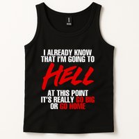 I Already Know That I’m Going To Hell At This Point It’s Really Go Big Or Go Hom Tank Top