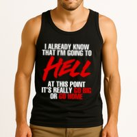 I Already Know That I’m Going To Hell At This Point It’s Really Go Big Or Go Hom Tank Top
