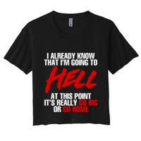 I Already Know That I’m Going To Hell At This Point It’s Really Go Big Or Go Hom Crop Top