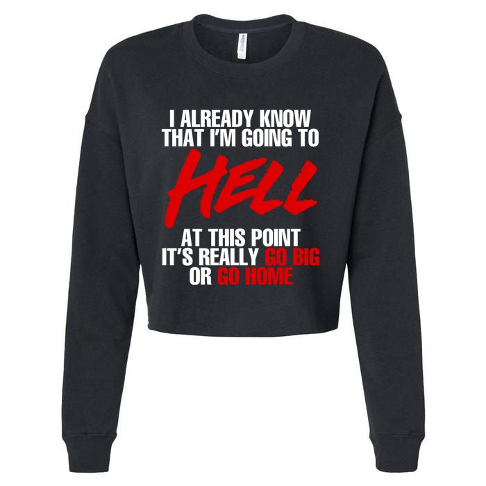 I Already Know That I’m Going To Hell At This Point It’s Really Go Big Or Go Hom Cropped Pullover Crew