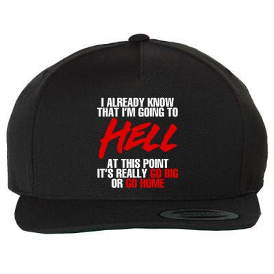 I Already Know That I’m Going To Hell At This Point It’s Really Go Big Or Go Hom Wool Snapback Cap