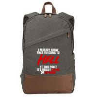 I Already Know That I’m Going To Hell At This Point It’s Really Go Big Or Go Hom Cotton Canvas Backpack