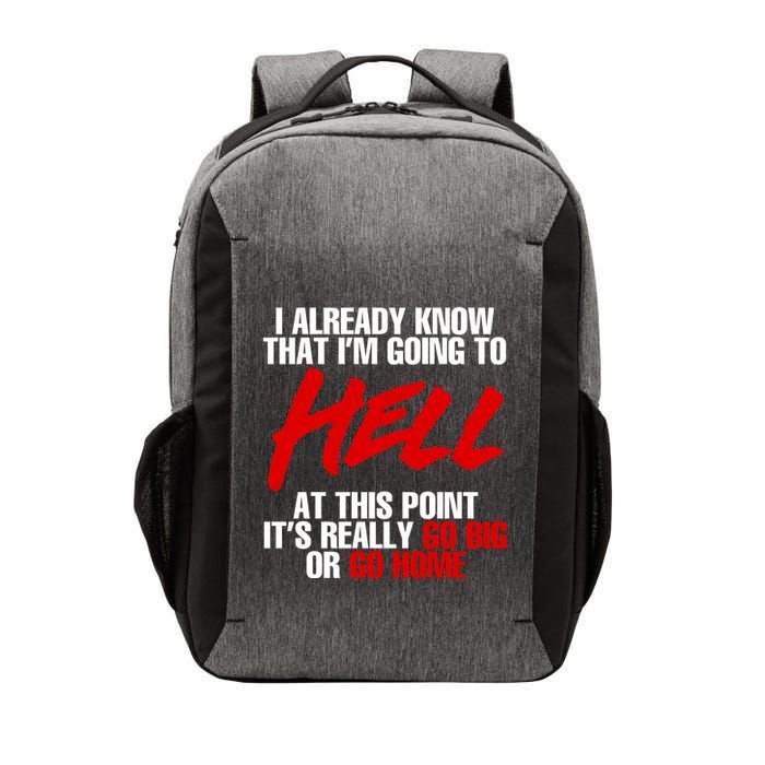 I Already Know That I’m Going To Hell At This Point It’s Really Go Big Or Go Hom Vector Backpack