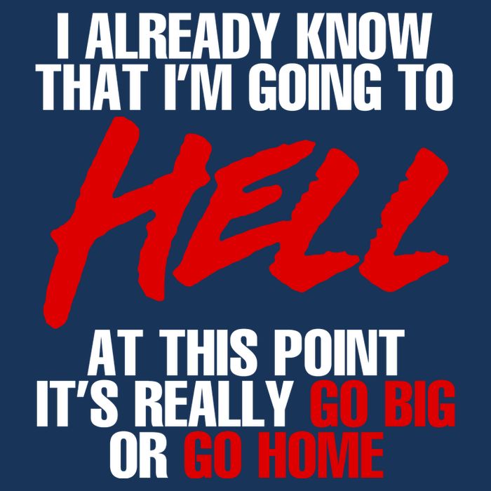 I Already Know That I’m Going To Hell At This Point It’s Really Go Big Or Go Hom Infant Baby Jersey Bodysuit