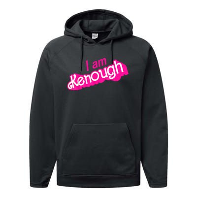 I Am Kenough Funny I Am Kenough Performance Fleece Hoodie