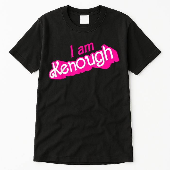 I Am Kenough Funny I Am Kenough Tall T-Shirt