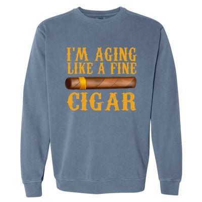 Im Aging Like A Fine Cigar Fathers Day Dad Garment-Dyed Sweatshirt