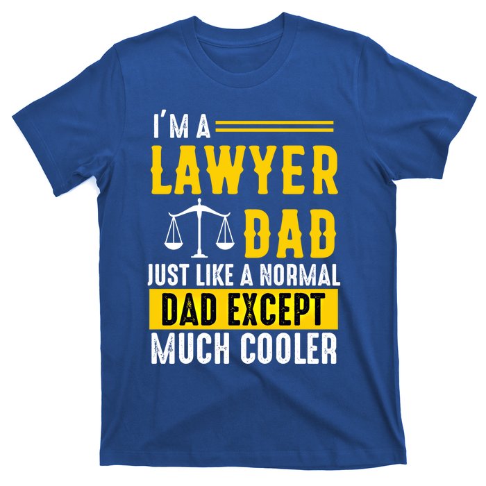 Im A Lawyer Dad Like A Normal Dad Just Much Cooler Funny Gift T-Shirt