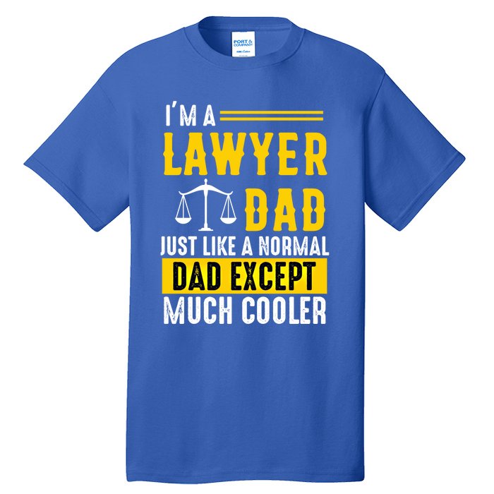 Im A Lawyer Dad Like A Normal Dad Just Much Cooler Funny Gift Tall T-Shirt