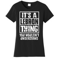 It's A LeBron Thing You Wouldn't Understand  Women's T-Shirt