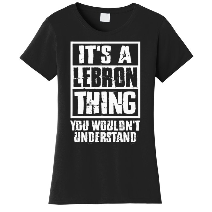 It's A LeBron Thing You Wouldn't Understand  Women's T-Shirt