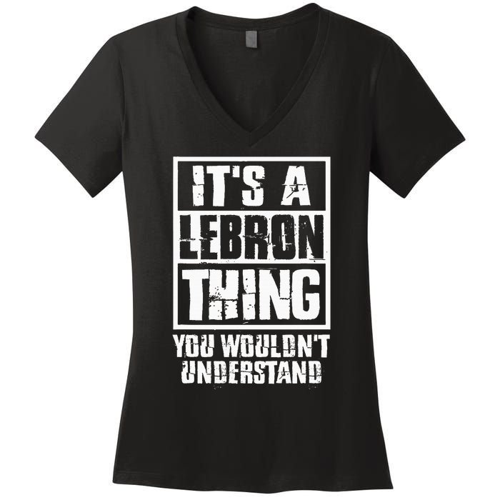 It's A LeBron Thing You Wouldn't Understand  Women's V-Neck T-Shirt