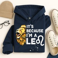 Im A Leo Zodiac Sign Astrology July August Birthday Leo Hoodie
