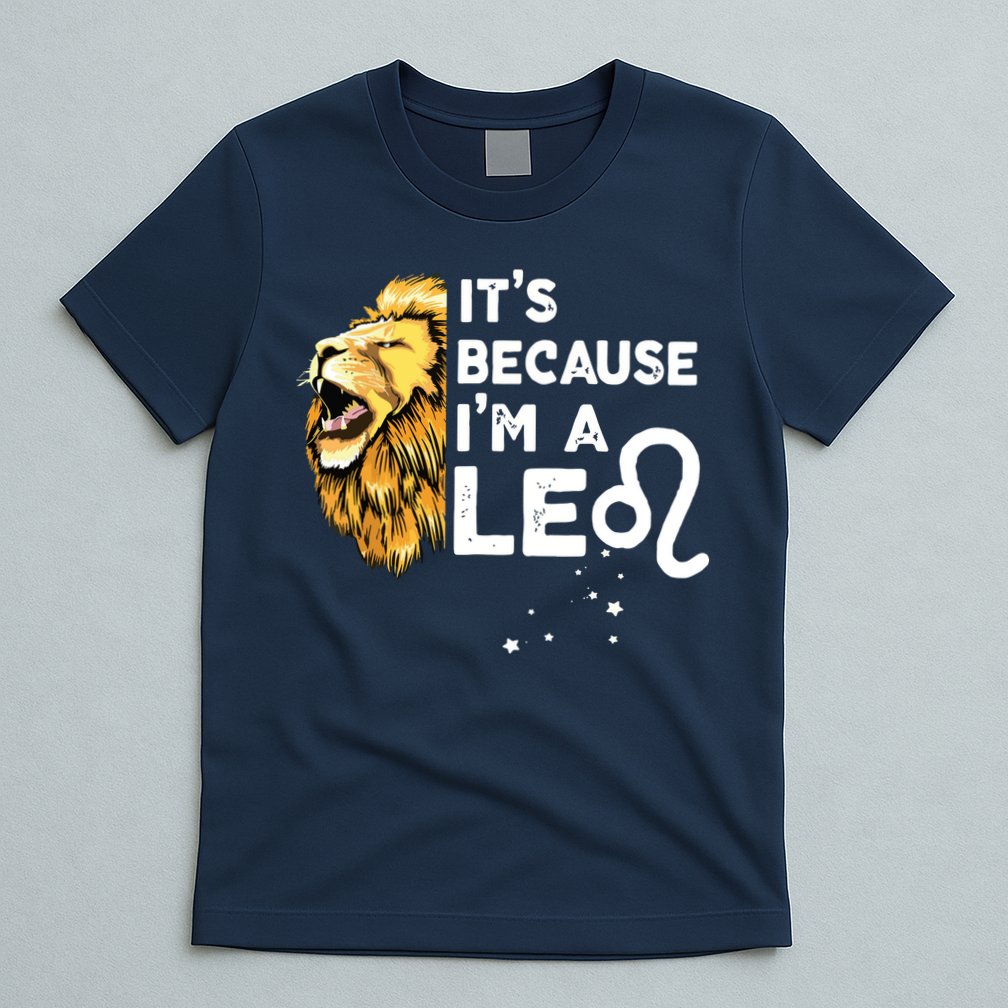 Im A Leo Zodiac Sign Astrology July August Birthday Leo T-Shirt