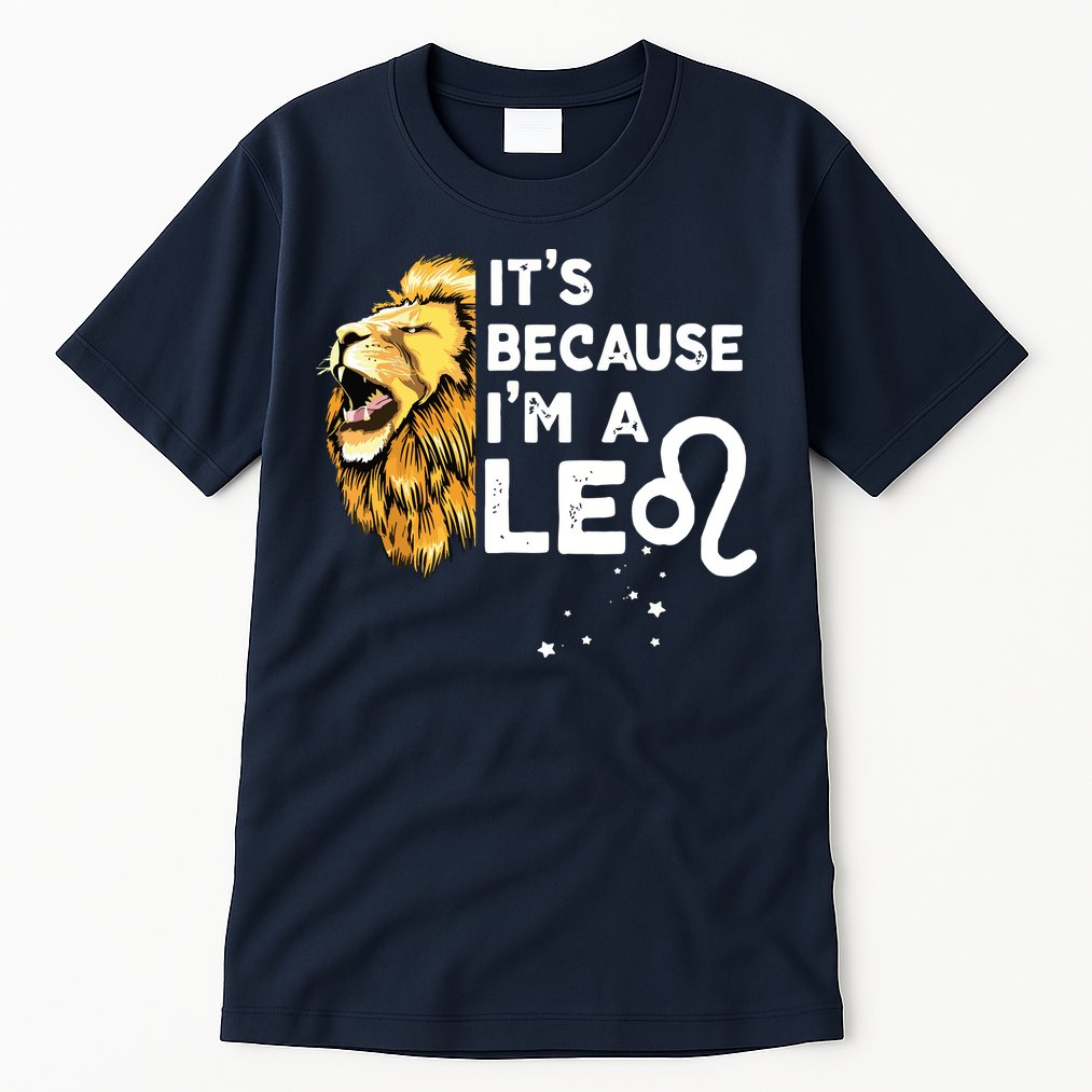 Im A Leo Zodiac Sign Astrology July August Birthday Leo Tall T-Shirt
