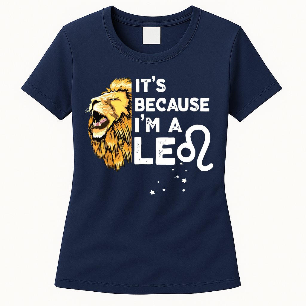 Im A Leo Zodiac Sign Astrology July August Birthday Leo Womens T-Shirt