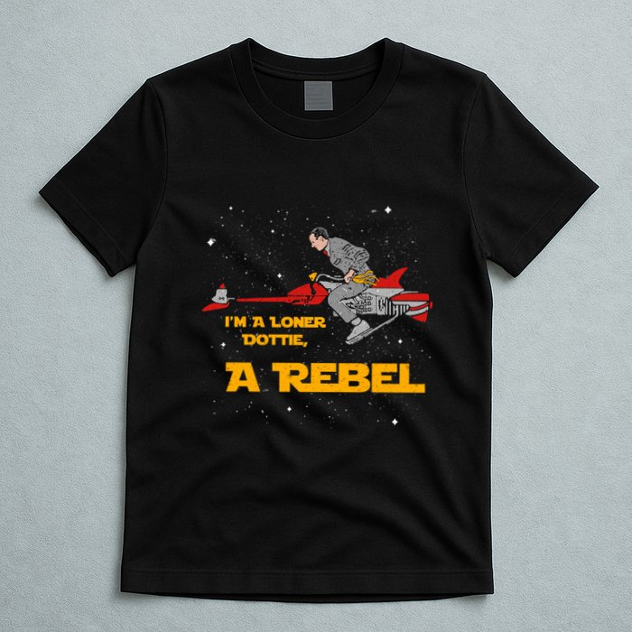 I’M A Loner Dottie A Rebel Pee Wee’S Big Adventure Mashup T-Shirt