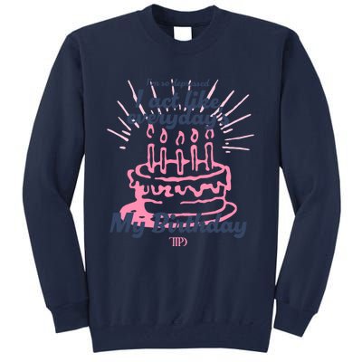 I Act Like Everydays My Birthday Ttpd Tall Sweatshirt