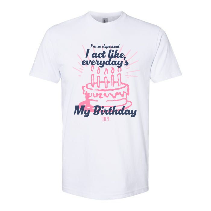 I Act Like Everydays My Birthday Ttpd Softstyle CVC T-Shirt