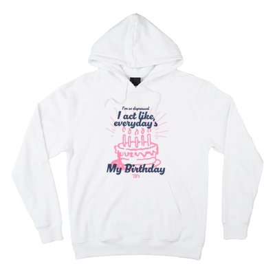 I Act Like Everydays My Birthday Ttpd Hoodie