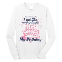 I Act Like Everydays My Birthday Ttpd Long Sleeve Shirt