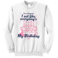 I Act Like Everydays My Birthday Ttpd Sweatshirt