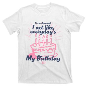 I Act Like Everydays My Birthday Ttpd T-Shirt