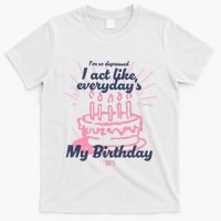 I Act Like Everydays My Birthday Ttpd T-Shirt