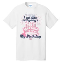 I Act Like Everydays My Birthday Ttpd Tall T-Shirt