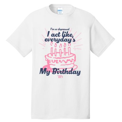 I Act Like Everydays My Birthday Ttpd Tall T-Shirt