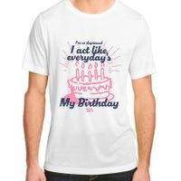 I Act Like Everydays My Birthday Ttpd Adult ChromaSoft Performance T-Shirt