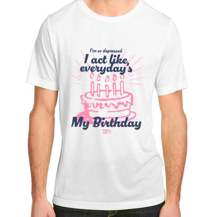 I Act Like Everydays My Birthday Ttpd Adult ChromaSoft Performance T-Shirt