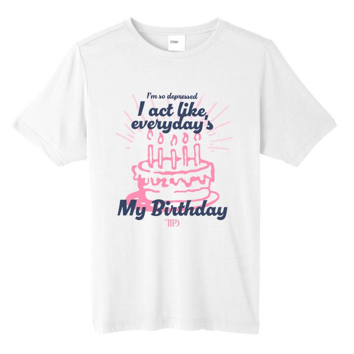 I Act Like Everydays My Birthday Ttpd Tall Fusion ChromaSoft Performance T-Shirt