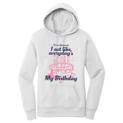 I Act Like Everydays My Birthday Ttpd Women's Pullover Hoodie