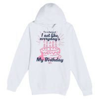 I Act Like Everydays My Birthday Ttpd Premium Pullover Hoodie