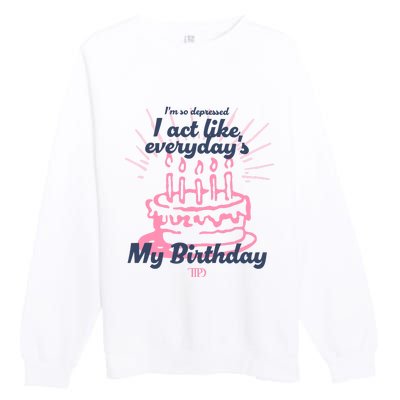 I Act Like Everydays My Birthday Ttpd Premium Crewneck Sweatshirt